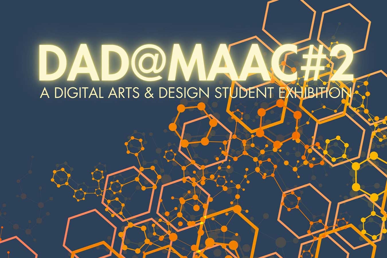 An image with orange hexagons and dots connecting on a blue background with the words DAD at MAAC 2 A Digital Arts and Design Student Exhibition.